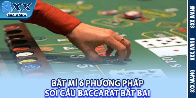 Bật mí 6 phương pháp soi cầu baccarat bất bại 