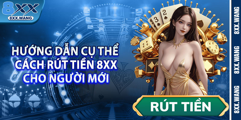 Hướng dẫn cụ thể cách rút tiền 8xx cho người mới 