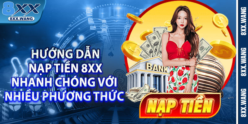 Hướng dẫn nạp tiền 8xx nhanh chóng với nhiều phương thức 