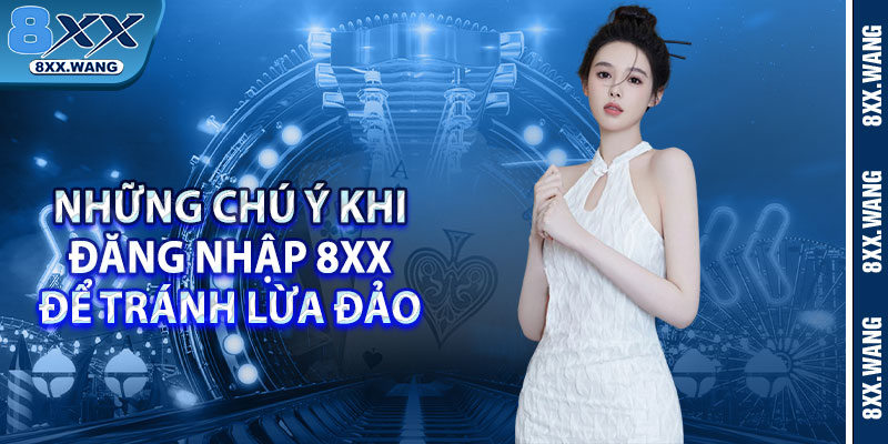 Những chú ý khi đăng nhập 8xx để tránh lừa đảo 