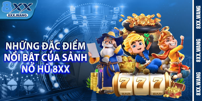 Những đặc điểm nổi bật của sảnh nổ hũ 8xx 