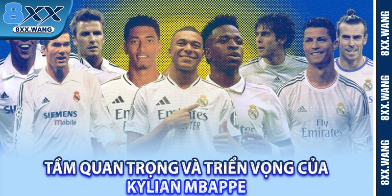 Tầm quan trọng và triển vọng của Kylian Mbappe 