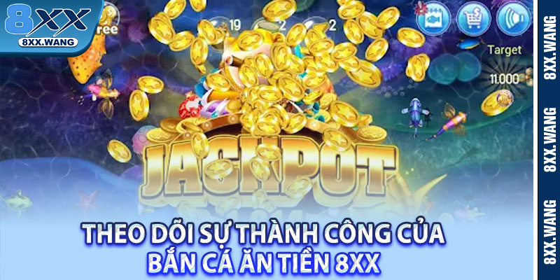 Theo dõi sự thành công của bắn cá ăn tiền 8XX 
