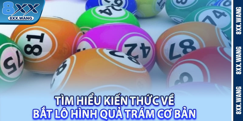 Tìm hiểu kiến thức về bắt lô hình quả trám cơ bản 