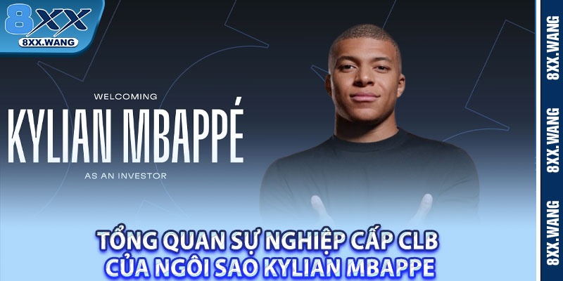 Tổng quan sự nghiệp cấp CLB của ngôi sao Kylian Mbappe