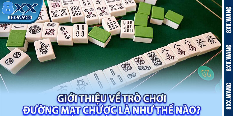 Giới thiệu về trò chơi đường mạt chược là như thế nào? 